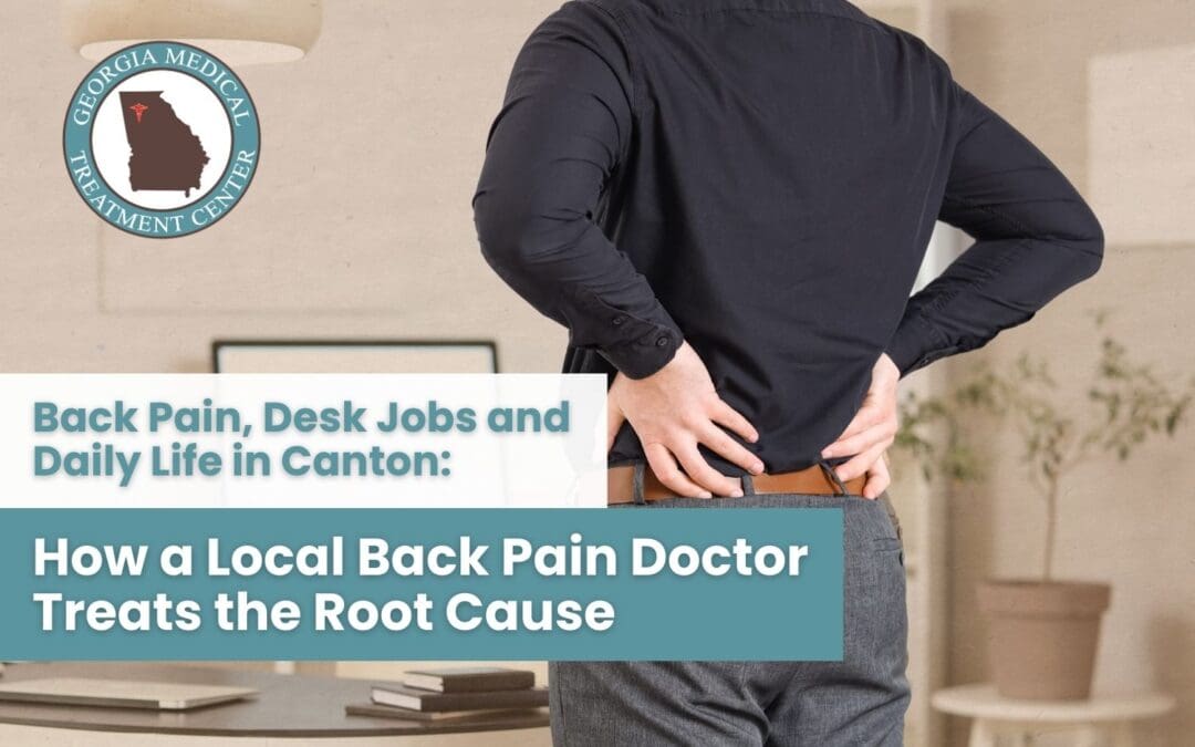 Back Pain, Desk Jobs and Daily Life in Canton: How a Local Back Pain Doctor Treats the Root Cause